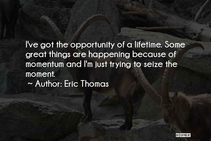 Seize Opportunity Quotes By Eric Thomas