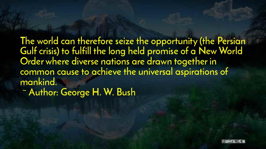 Seize Opportunity Quotes By George H. W. Bush Seize Opportunity Quotes By George H. W. Bush