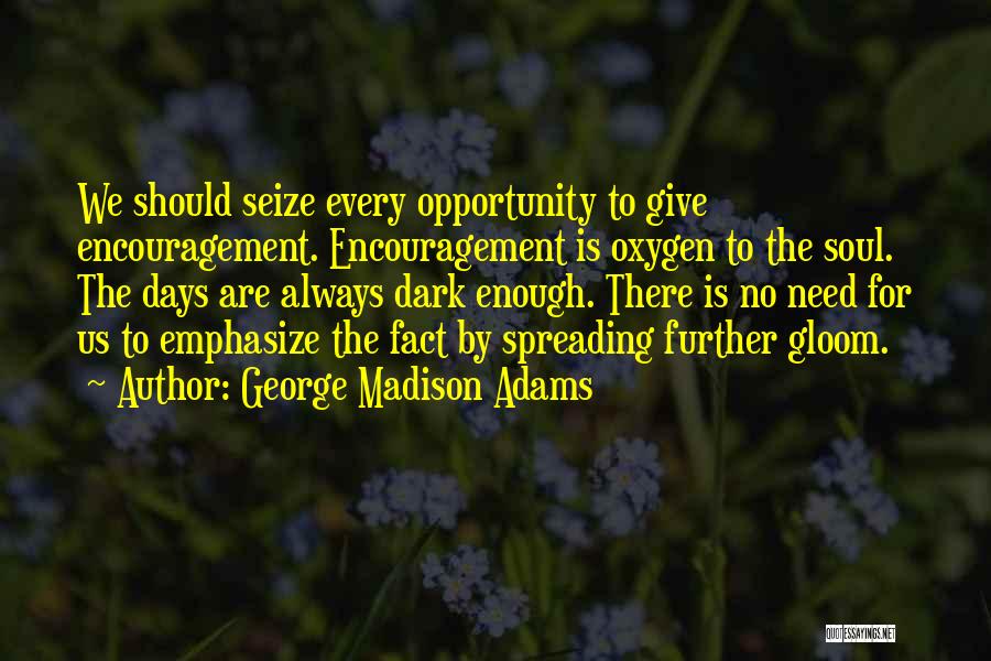 Seize Opportunity Quotes By George Madison Adams Seize Opportunity Quotes By George Madison Adams