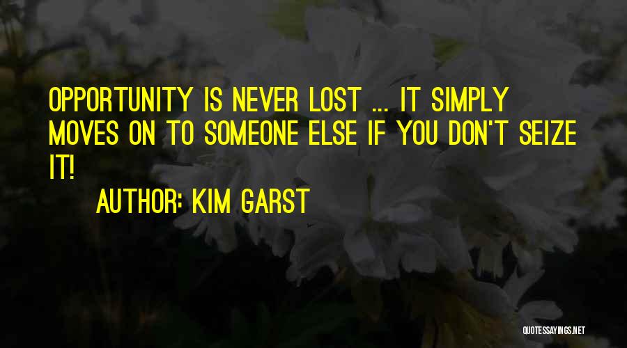 Seize Opportunity Quotes By Kim Garst