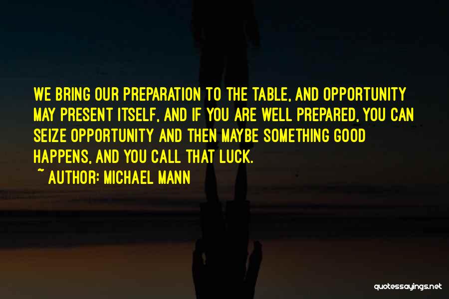 Seize Opportunity Quotes By Michael Mann