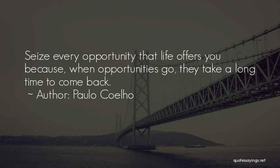 Seize Opportunity Quotes By Paulo Coelho