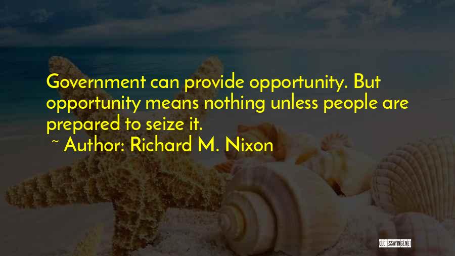 Seize Opportunity Quotes By Richard M. Nixon Seize Opportunity Quotes By Richard M. Nixon