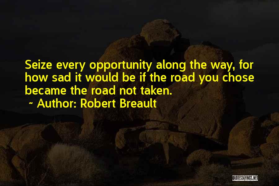 Seize Opportunity Quotes By Robert Breault