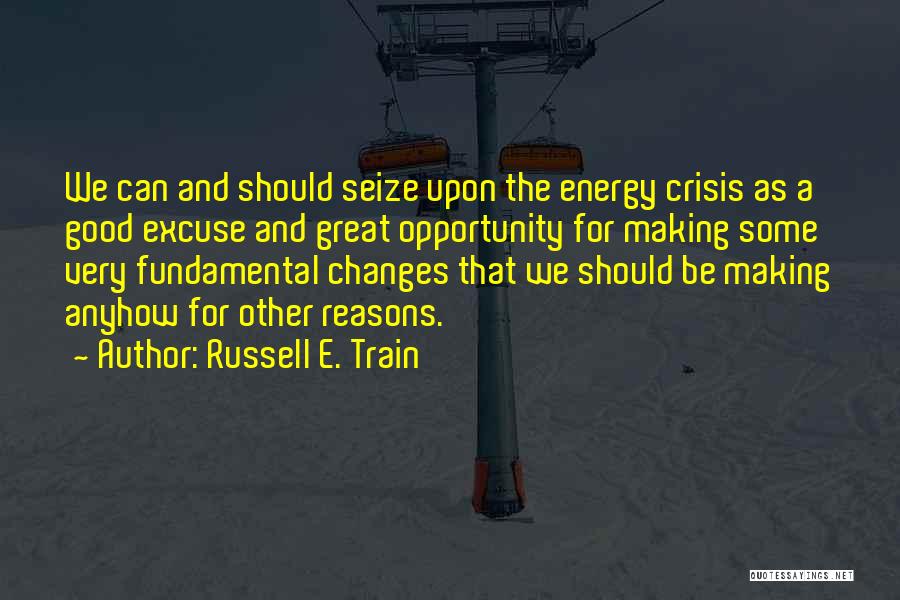 Seize Opportunity Quotes By Russell E. Train Seize Opportunity Quotes By Russell E. Train