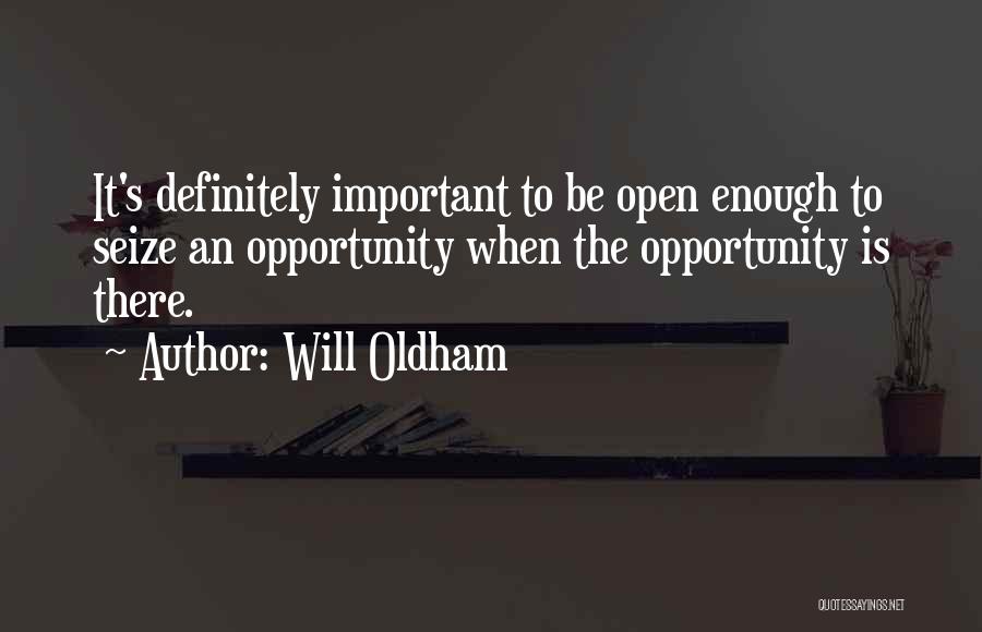 Seize Opportunity Quotes By Will Oldham