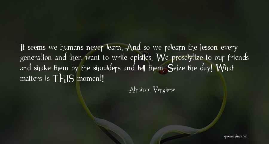 Seize The Day Quotes By Abraham Verghese