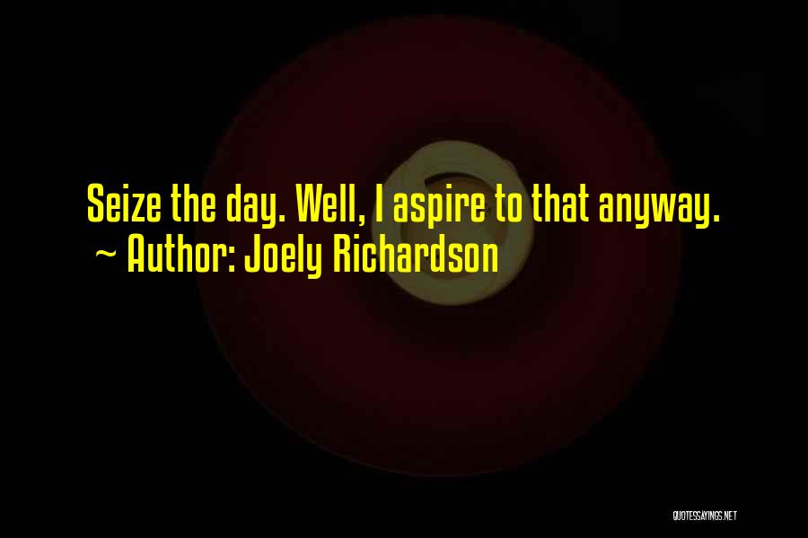 Seize The Day Quotes By Joely Richardson