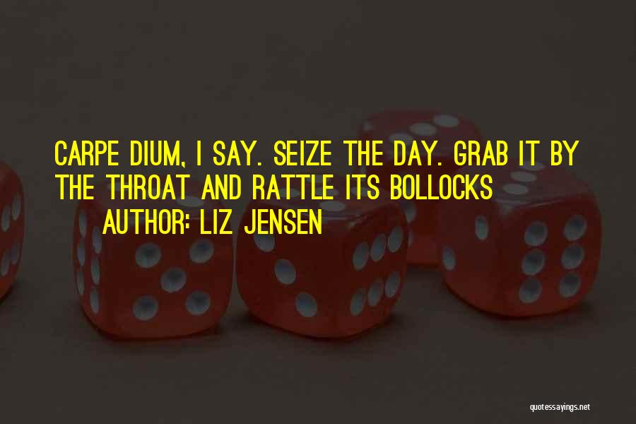 Seize The Day Quotes By Liz Jensen