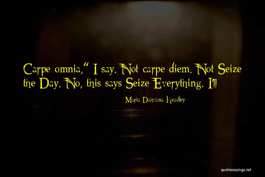 Seize The Day Quotes By Maria Dahvana Headley