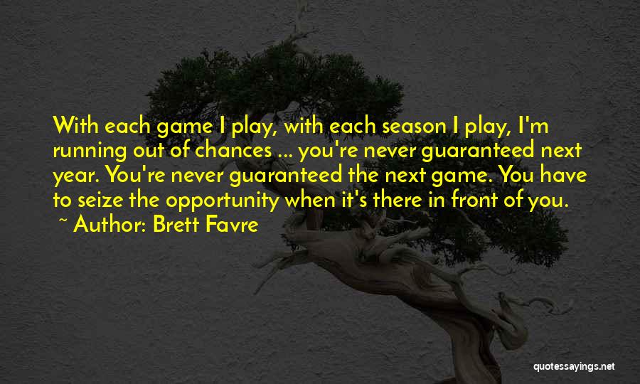 Seize The Opportunity Quotes By Brett Favre