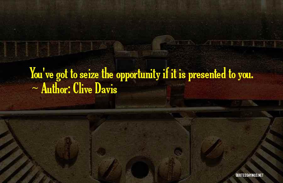 Seize The Opportunity Quotes By Clive Davis