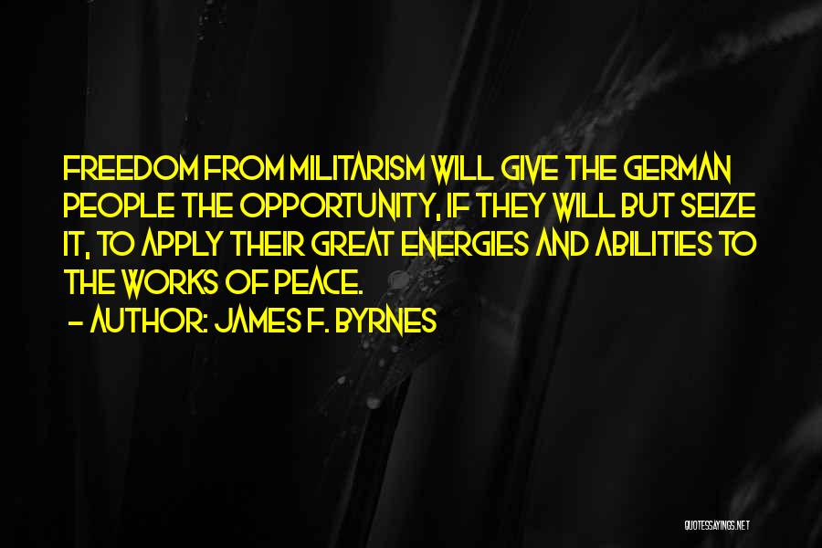 Seize The Opportunity Quotes By James F. Byrnes