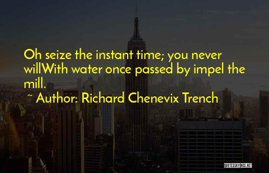 Seize Time Quotes By Richard Chenevix Trench