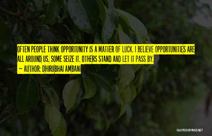 Seize Your Opportunities Quotes By Dhirubhai Ambani