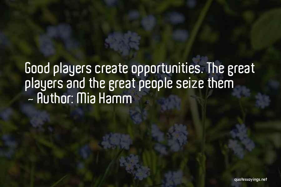 Seize Your Opportunities Quotes By Mia Hamm