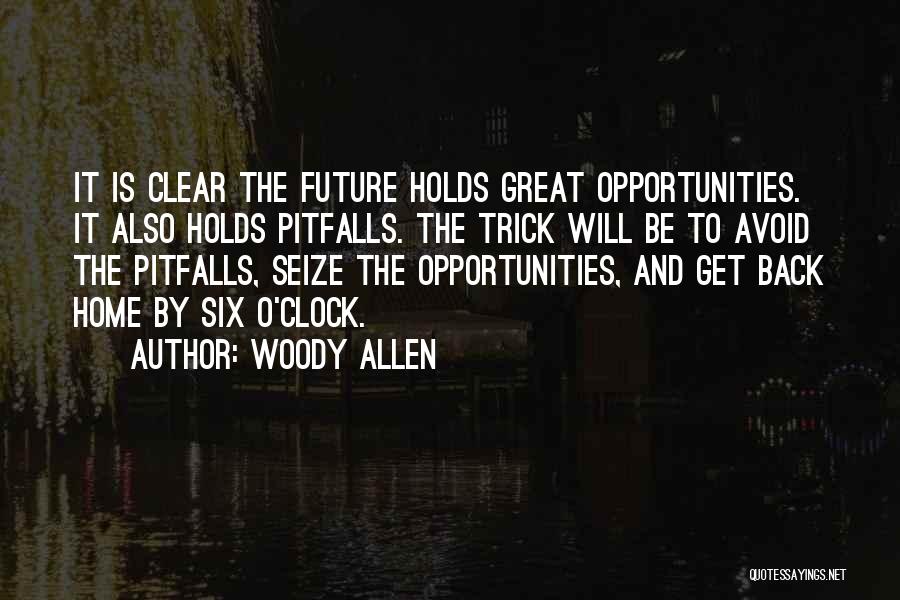 Seize Your Opportunities Quotes By Woody Allen