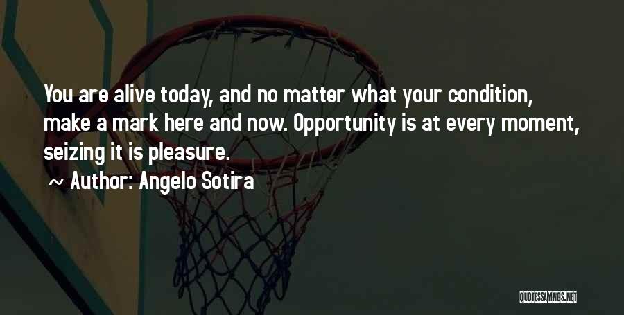 Seizing The Opportunity Quotes By Angelo Sotira