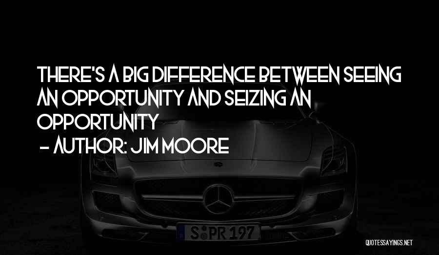 Seizing The Opportunity Quotes By Jim Moore