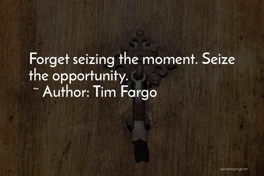 Seizing The Opportunity Quotes By Tim Fargo