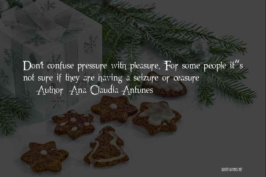 Seizure Quotes By Ana Claudia Antunes