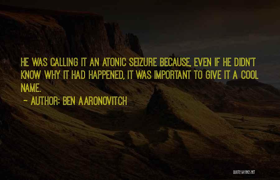 Seizure Quotes By Ben Aaronovitch