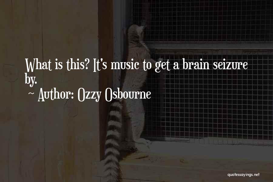 Seizure Quotes By Ozzy Osbourne