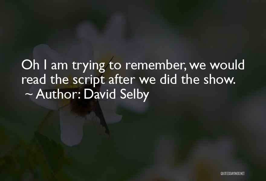 Selby Quotes By David Selby