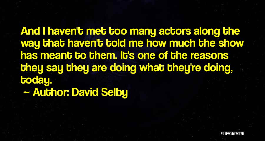 Selby Quotes By David Selby