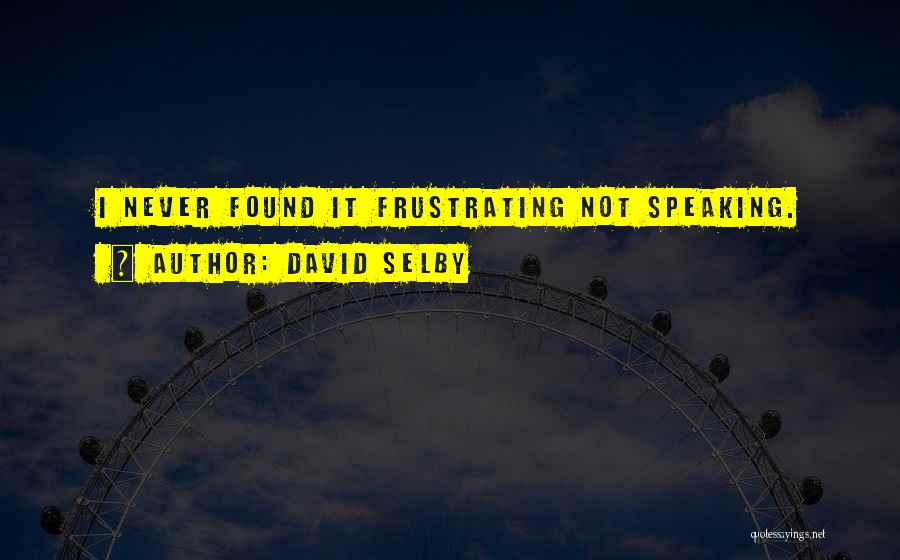 Selby Quotes By David Selby