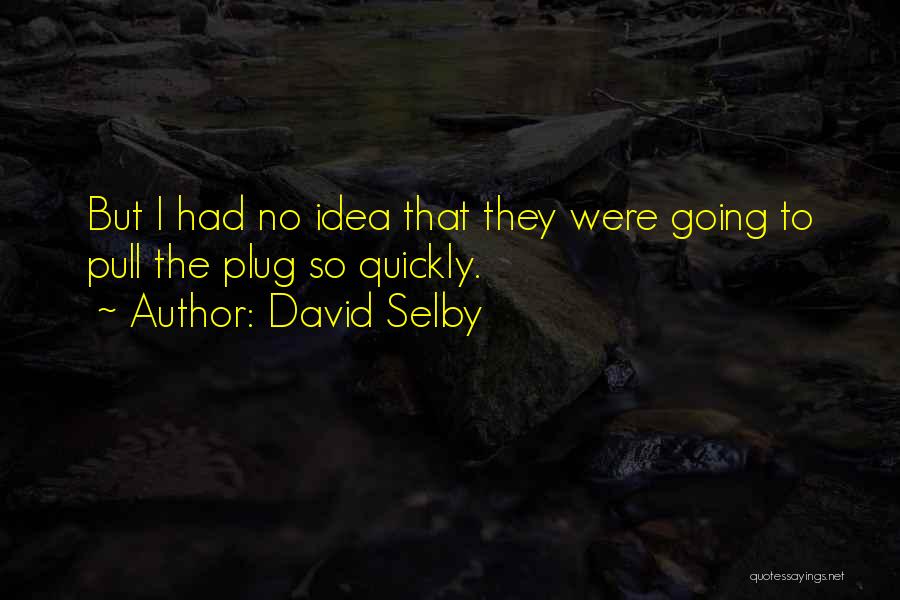 Selby Quotes By David Selby