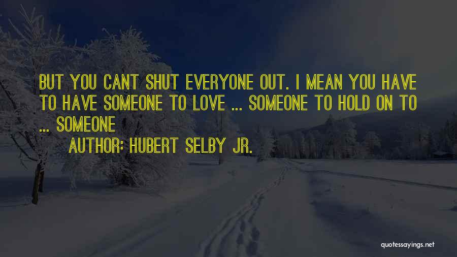 Selby Quotes By Hubert Selby Jr.