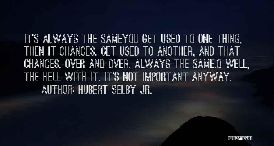 Selby Quotes By Hubert Selby Jr.