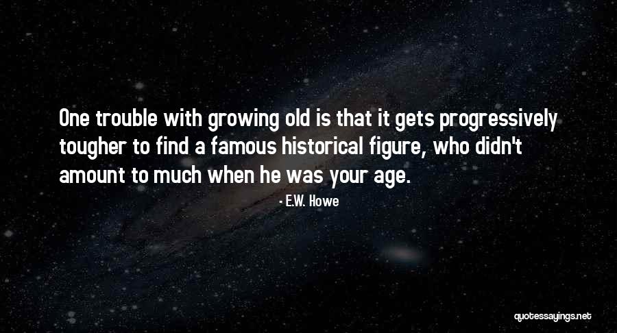 Selcen Kavruklar Quotes By E.W. Howe Selcen Kavruklar Quotes By E.W. Howe