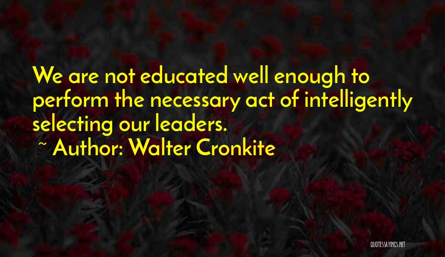 Selecting Leaders Quotes By Walter Cronkite