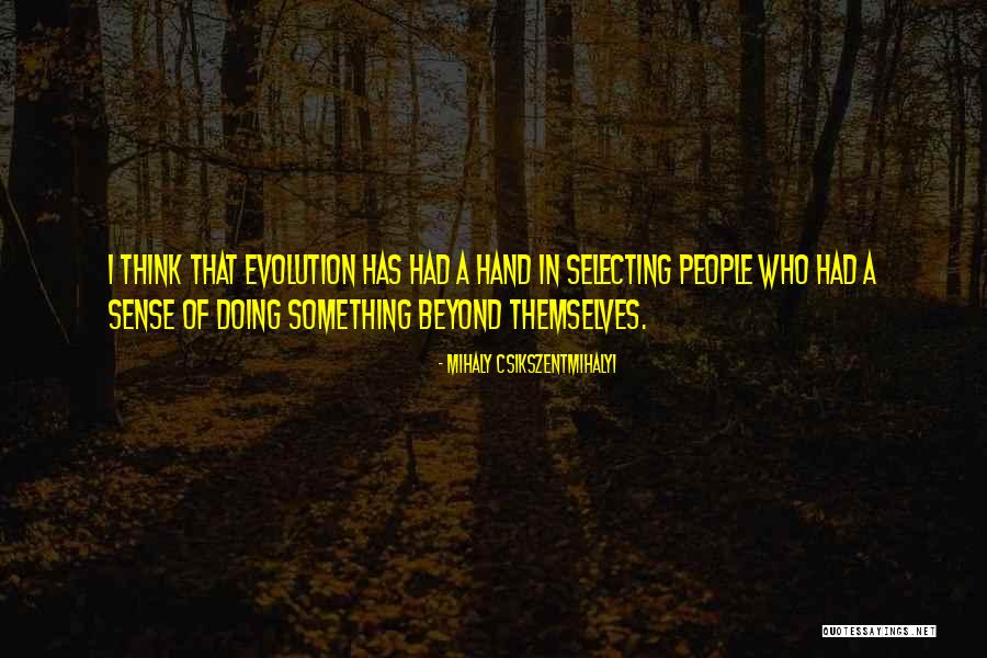 Selecting The Best Quotes By Mihaly Csikszentmihalyi Selecting The Best Quotes By Mihaly Csikszentmihalyi