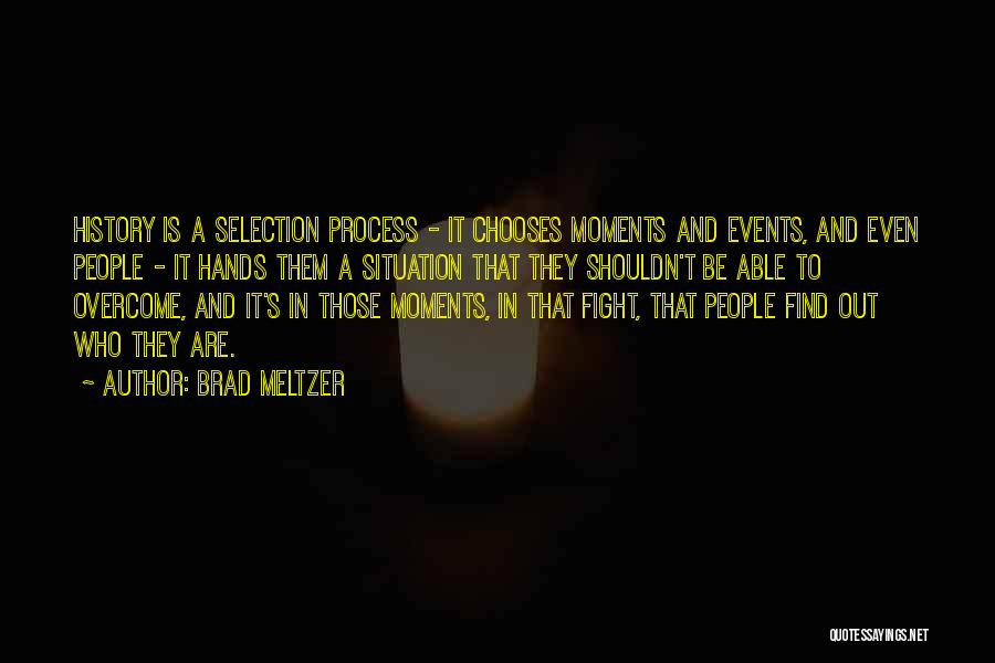 Selection Process Quotes By Brad Meltzer