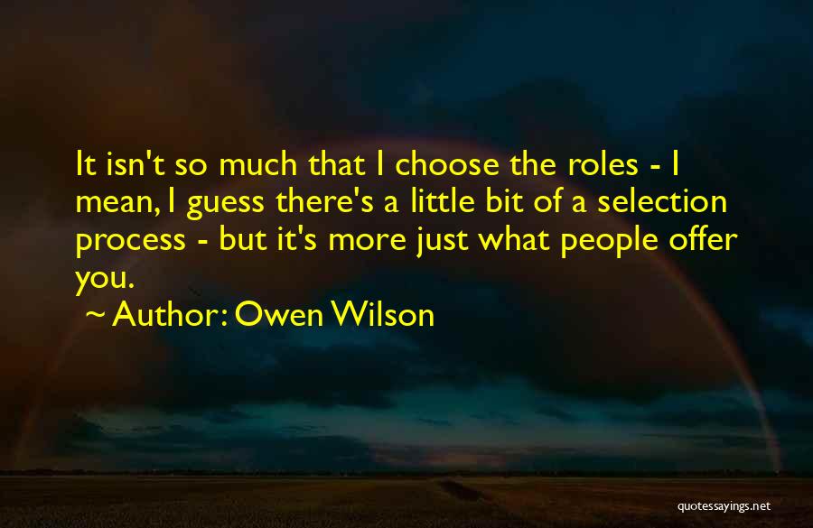 Selection Process Quotes By Owen Wilson