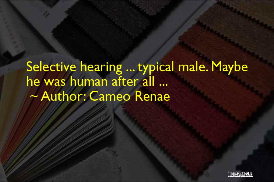 Selective Hearing Funny Quotes By Cameo Renae