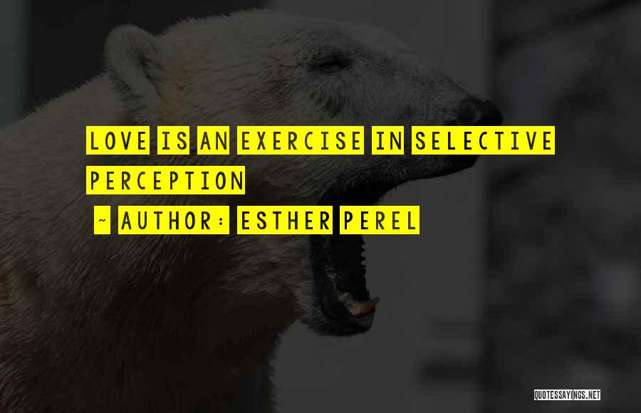 Selective Perception Quotes By Esther Perel