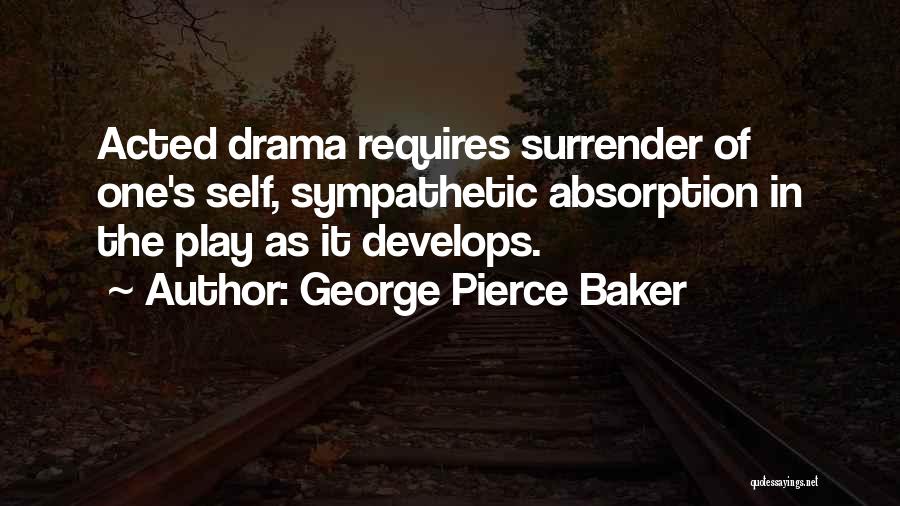 Self Absorption Quotes By George Pierce Baker