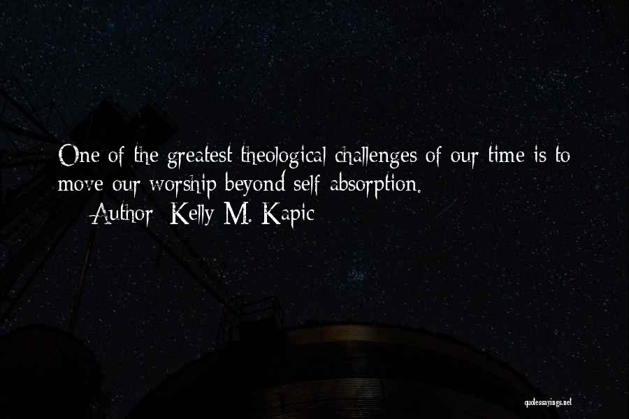 Self Absorption Quotes By Kelly M. Kapic