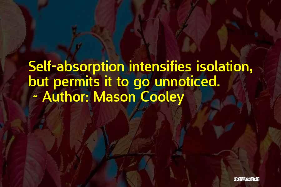 Self Absorption Quotes By Mason Cooley