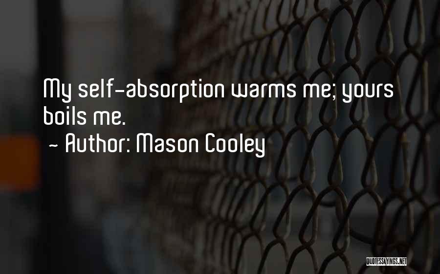 Self Absorption Quotes By Mason Cooley