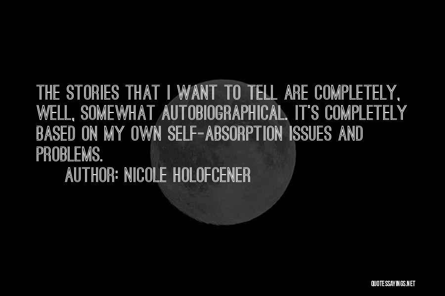 Self Absorption Quotes By Nicole Holofcener