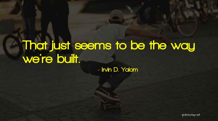 Self Acceptance Psychology Quotes By Irvin D. Yalom Self Acceptance Psychology Quotes By Irvin D. Yalom