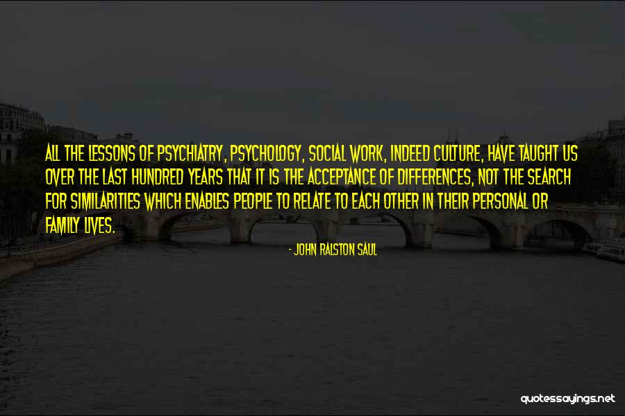 Self Acceptance Psychology Quotes By John Ralston Saul Self Acceptance Psychology Quotes By John Ralston Saul