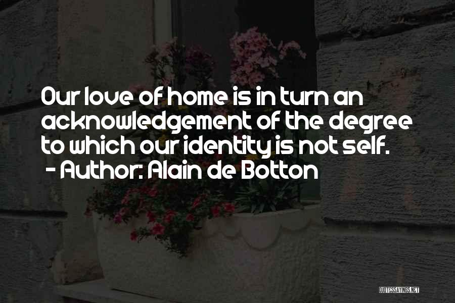 Self Acknowledgement Quotes By Alain De Botton