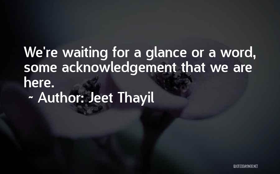 Self Acknowledgement Quotes By Jeet Thayil