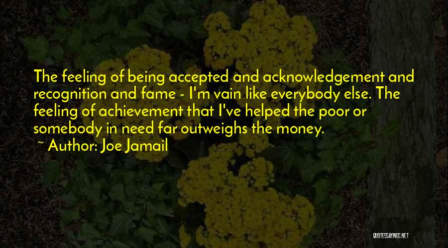 Self Acknowledgement Quotes By Joe Jamail